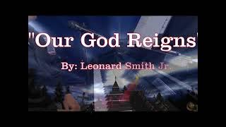 Our God Reigns - Leonard Smith Jr.