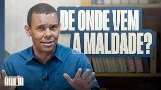 De onde vem a maldade? I O Essencial da Bíblia com Rodrigo Silva