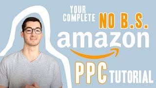 Amazon PPC Tutorial for Beginners - Step by Step Guide on Sponsored Ads Strategy, Optimization, Tips