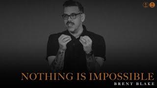 Nothing Is Impossible | Brent Blake | ANCHOR