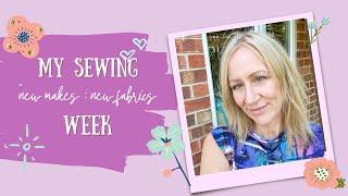 My Sewing Week - New Makes and New Fabrics!