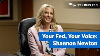 Federal Reserve Bank of St. Louis - Your Fed, Your Voice: Shannon Newton