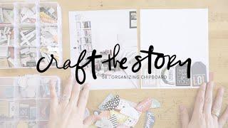 Organizing Chipboard | Craft The Story Episode 08