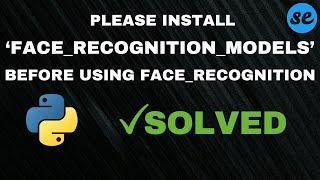 [Fixed] Please install `face_recognition_models` with this command before using `face_recognition`