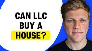 Can an LLC Buy a House?