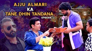 AJJU ALMARI KA TANE DHIN TANDANA | EPISODE -2 | DRAMATIC COMEDY WEB SERIES | SHEHBAAZ KHAN & TEAM