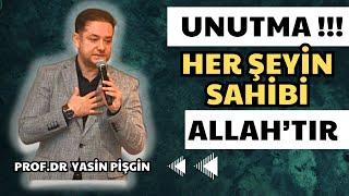 Her şeyin Bizim Sahibimiz Allah'tır! - Yasin Pişgin