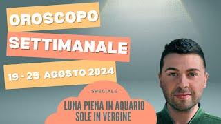 OROSCOPO SETTIMANALE 19 - 25 AGOSTO 2024