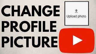 How to Change YouTube Profile Picture on Android and iOS - 2019