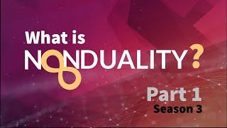 What is Nonduality? | Season 3: Part 1 of 3 | The Nonduality Podcast