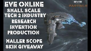 Eve Online Small Scale Tech 2 Industry; Research, Invention and Production + Maller skin giveaway!!