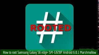 How to root Samsung Galaxy S6 edge+ SM-G928P Android 6.0.1 Marshmallow