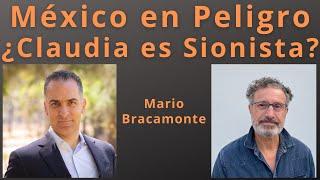 ¿Mexico en peligro? ¿Claudia es Sionista? Mario Bracamonte. Geopolitica