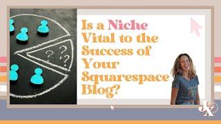 Is a Niche Vital to the Success of Your Squarespace Blog?