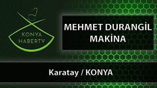 MEHMET DURANGİL MAKİNA - Karatay / KONYA