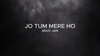 Anuv Jain - JO TUM MERE HO (Lyrics)