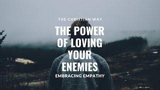 Embracing Empathy: The Power of Loving Your Enemies | God's command in Bible