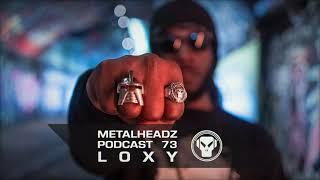 Metalheadz Podcast 73 - Loxy