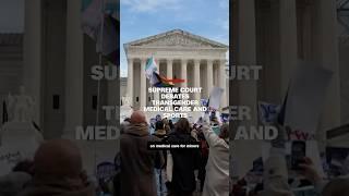 Supreme Court debates transgender medical care and sports