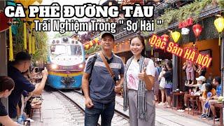 Trãi nghiệm nhớ đời tại CÀ PHÊ ĐƯỜNG TÀU HÀ NỘI và thưởng thức quán Bún Chã lâu đời | SONG HỶ #740