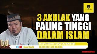 3 Akhlak yang paling tinggi dalam ISLAM kajian bersama Ustadz Abu Humairoh