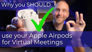 Why you SHOULD use your Apple Airpods for Virtual meetings.