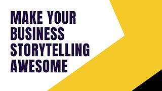 Make Your Business Storytelling Awesome