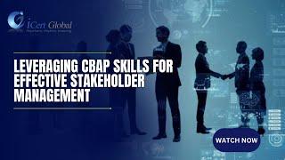 Leveraging CBAP Skills for Effective Stakeholder Management | iCert Global