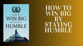 Stay Humble, Win Big: The Secret Power of Humility for Massive Success (Audiobook)