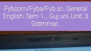 FYB.COM/FYBA/FYB.SC .....sem 1 General English...Guj.uni..Unit 3 Grammar... IMP Questions...