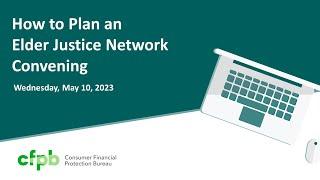 Webinar: How to plan an Elder Justice Network Convening — consumerfinance.gov