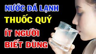 Cách UỐNG NƯỚC ĐÁ LẠNH 10 Bệnh KHỎI TỊT, Tưởng Hại Mà Biết Cách Dùng Lại Cực Tốt