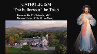 Catholicism: The Fullness of the Truth - Explaining the Faith