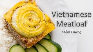 How to Make Vietnamese Meatloaf (Mam Chung)