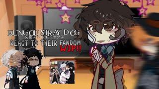 [WIP] BUNGOU STRAY DOG react to their Fandom || PUT IN 2X