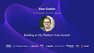 Building an ML Platform from Scratch - Alon Gubkin, Aporia