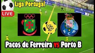 Live Football Pacos de Ferreira vs Porto B ll Live Liga Portugal