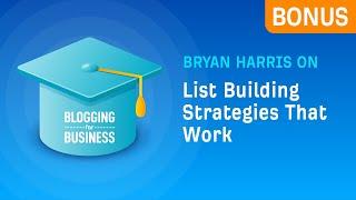 Bryan Harris on List Building Strategies That Work