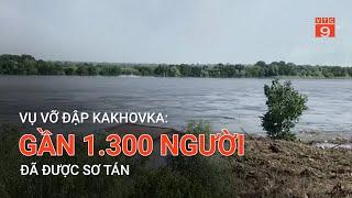 VỤ VỠ ĐẬP KAKHOVKA: GẦN 1.300 NGƯỜI ĐÃ ĐƯỢC SƠ TÁN  | VTC9