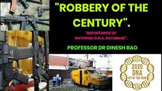 Robbery of The Century|The Heist of the Century|National DNA Database|Dr Dinesh Rao|Forensic Expert.