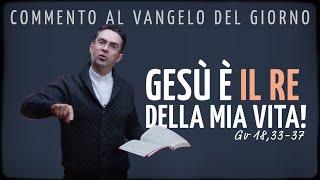 Commento al Vangelo del giorno - GESÙ È IL RE DELLA MIA VITA! - Gv 18,33-37