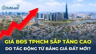 Giá bất động sản TP.HCM SẮP TĂNG CAO do tác động từ bảng giá đất mới? | CafeLand