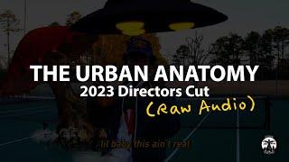 The Urban Anatomy 2023 Directors Cut (Raw Audio)