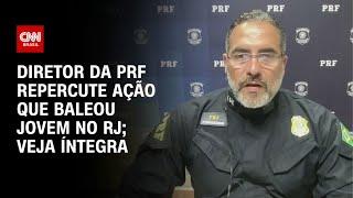 Diretor da PRF repercute ação que baleou jovem no RJ; veja íntegra | CNN 360°