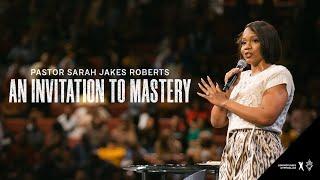 An Invitation to Mastery - Pastor Sarah Jakes Roberts