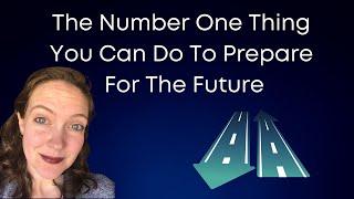 The Number One Thing To Do To Prepare for the Future