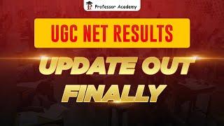 UGC NET RESULTS | UPDATE OUT FINALLY | Professor Academy