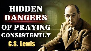 WARNING! The Hidden DANGERS When You Begin PRAYING CONSISTENTLY | CS Lewis Sermons