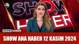 Show Ana Haber 12 Kasım 2024