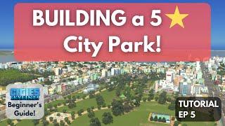 HOW TO Build a 5-STAR Park in Cities Skylines [Beginner's Guide #5]